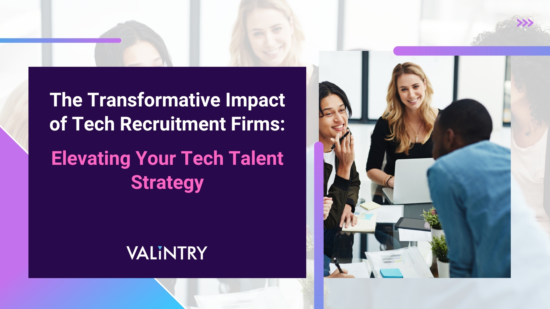 The Transformative Impact of Tech Recruitment Firms: Elevating Your Tech Talent Strategy - VALiNTRY