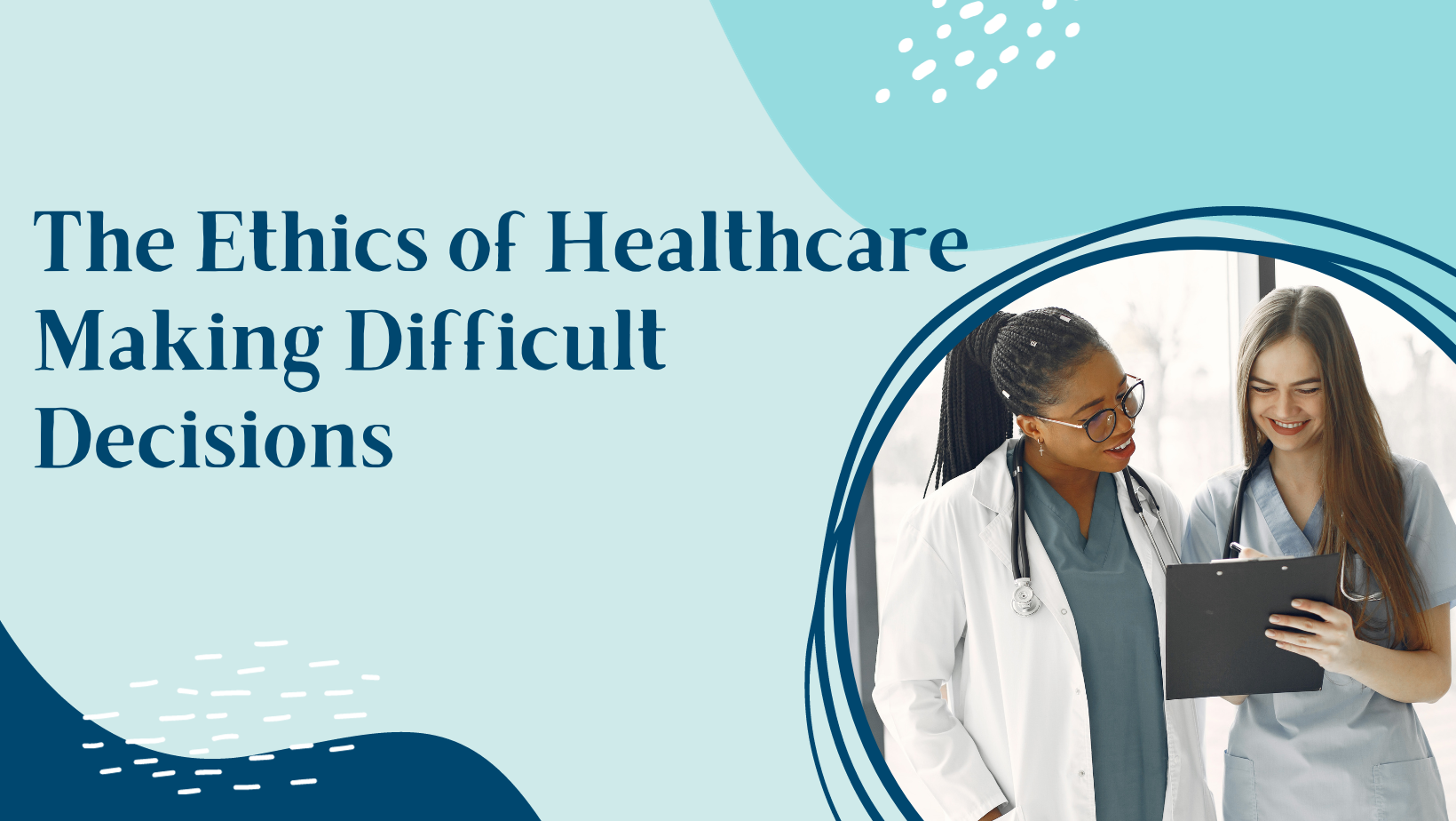 The Ethics of Healthcare: Making Difficult Decisions