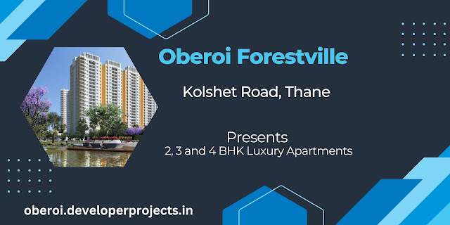 Oberoi Forestville Kolshet Road Thane | High-End Lifestyle Adorned with All Luxurious Comforts