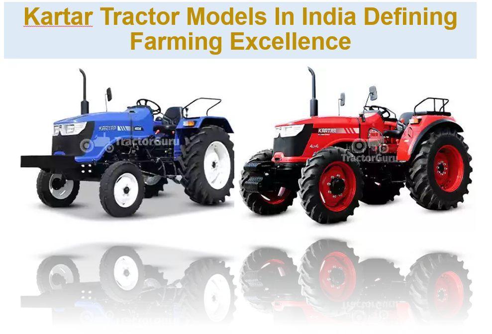 Kartar Tractor Models In India Defining Farming Excellence