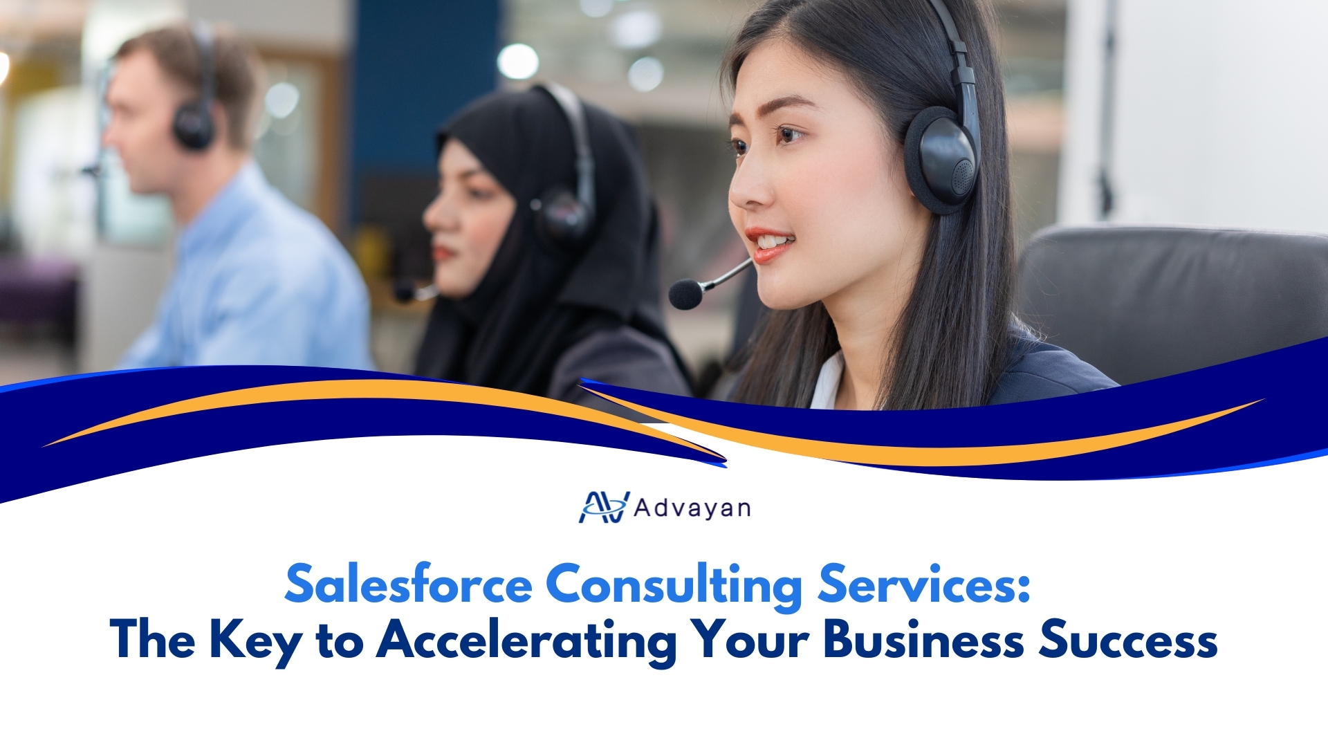 Salesforce Consulting Services: The Key to Accelerating Your Business Success - Advayan