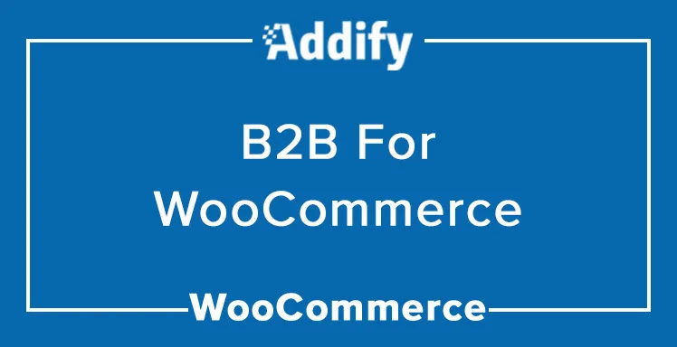 WooCommerce B2B - A Complete Wholesale Plugin by Addify | 2023-24