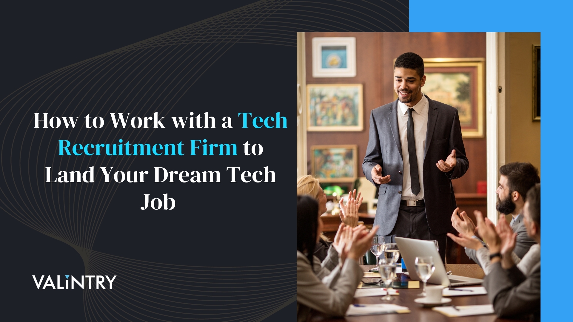 How to Work with a Tech Recruitment Firm to Land Your Dream Tech Job – VALiNTRY