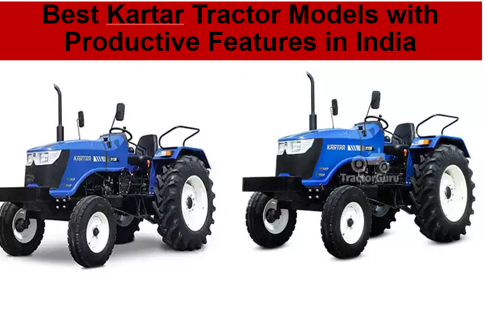 Best Kartar Tractor Models with Productive Features in India