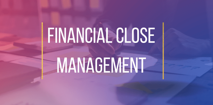 The Crucial Role of Financial Close Management