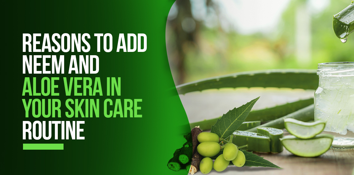 Reasons to Add Neem and Aloe Vera face wash in Your Skin Care Routine