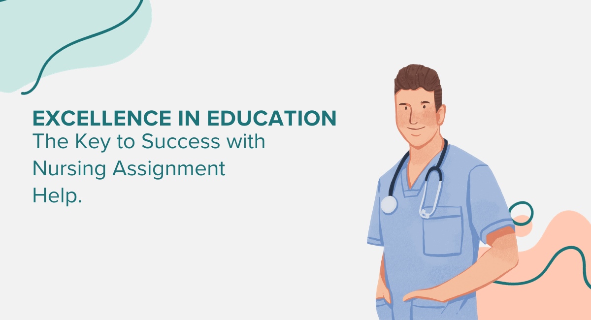 Excellence in Education: The Key to Success with Nursing Assignment Help