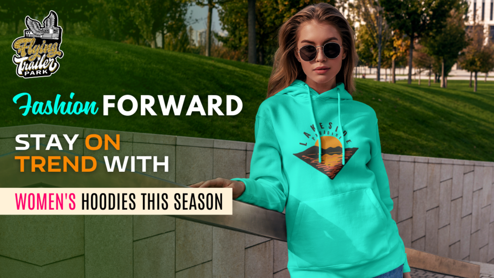 Fashion Forward: Stay on Trend with Women's Hoodies This Season