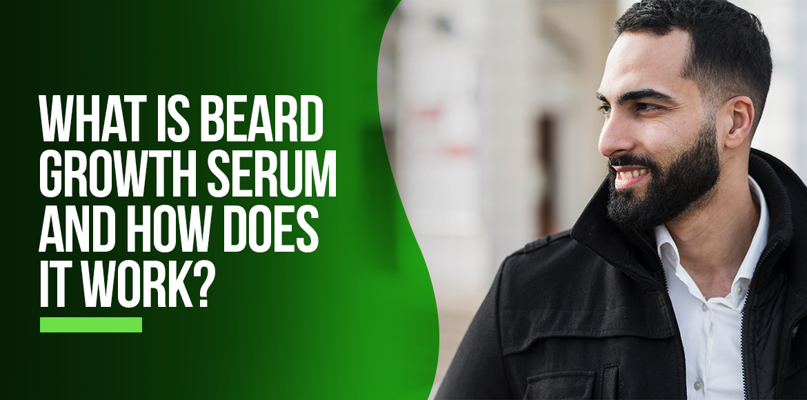 What Is Beard Growth Serum And How Does It Work?