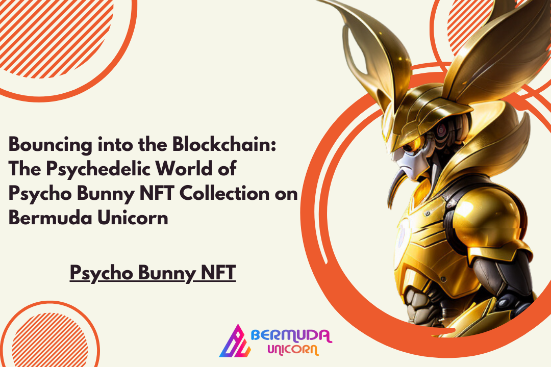 Bouncing into the Blockchain: The Psychedelic World of Psycho Bunny NFT Collection on Bermuda Unicorn