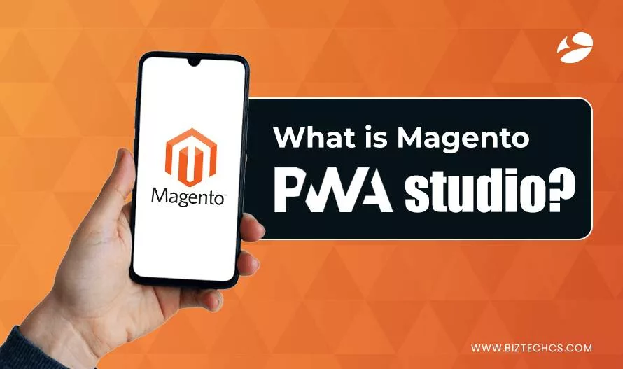What is Magento PWA? What are the Benefits of Magento PWA Studio?