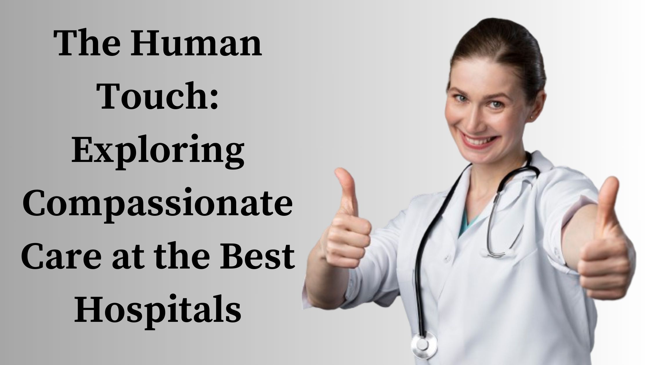 The Human Touch: Exploring Compassionate Care at the Best Hospitals