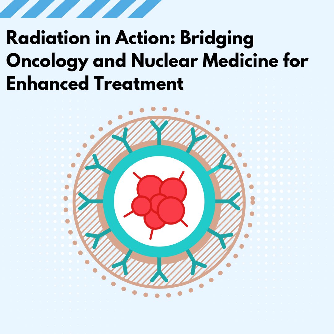 Radiation in Action: Bridging Oncology and Nuclear Medicine for Enhanced Treatment