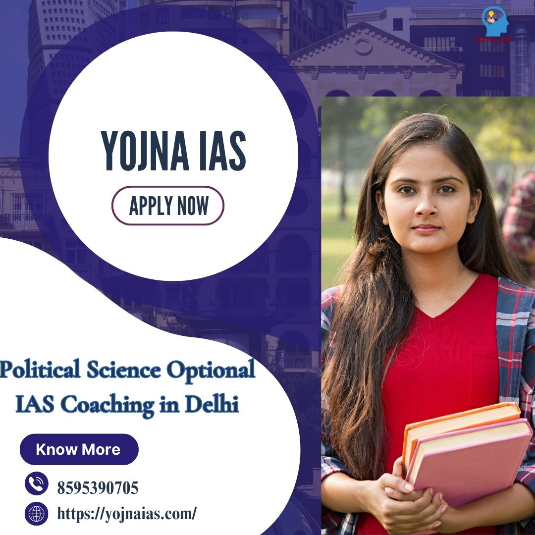 Navigating Political Science Optional IAS Coaching in Delhi: A Comprehensive Guide for UPSC Aspirants