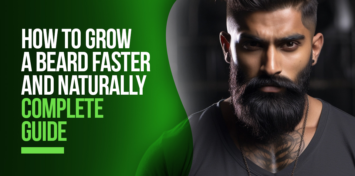 How to Grow a Beard Faster and Naturally - Complete Guide