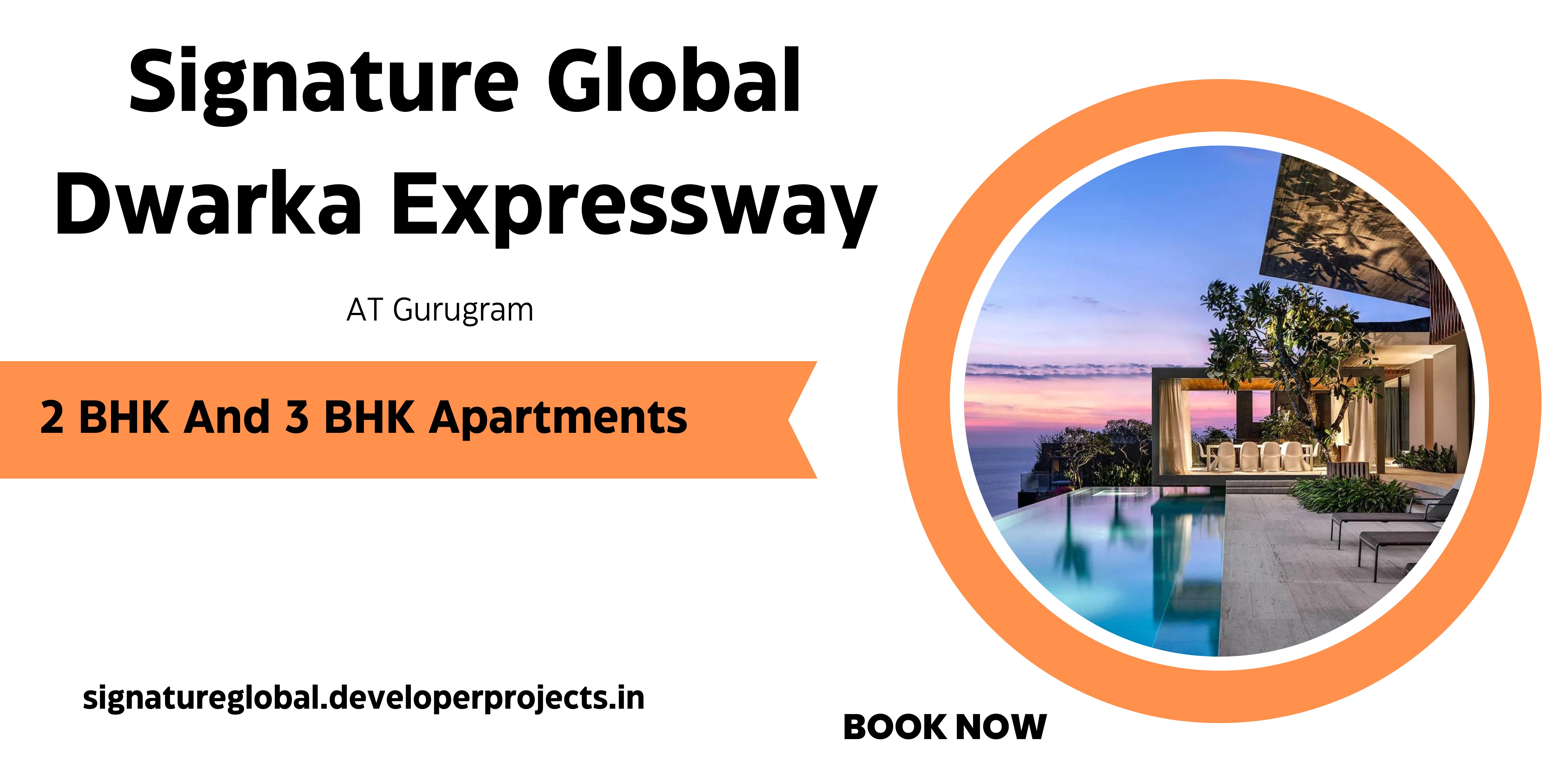 Signature Global Dwarka Expressway Gurgaon - The Luxury That Can Buy You Comfort