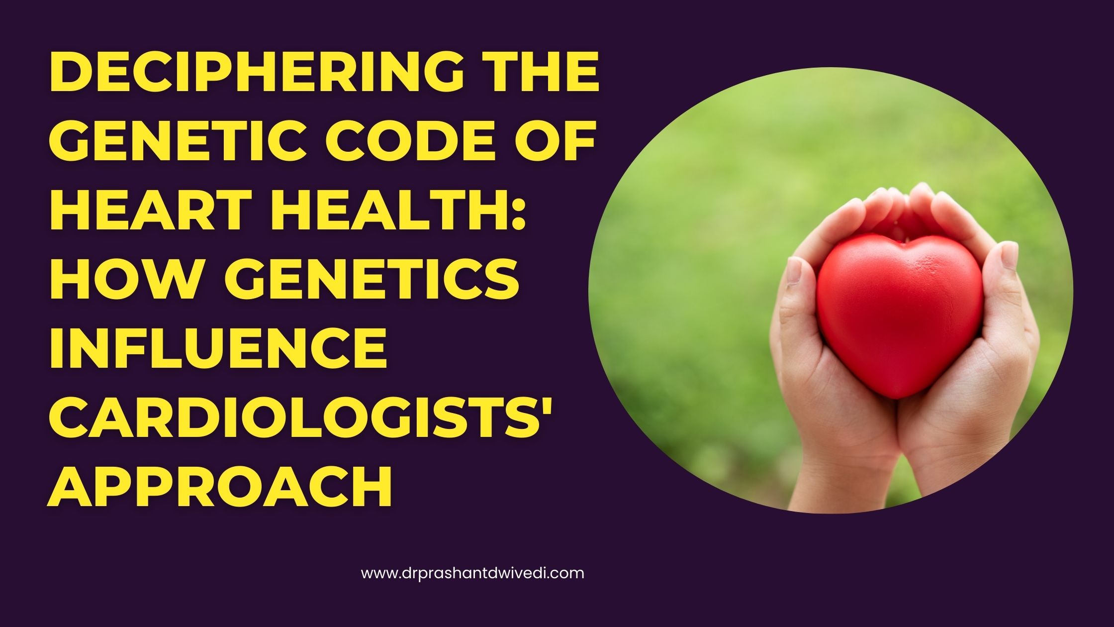 Deciphering the Genetic Code of Heart Health: How Genetics Influence Cardiologists' Approach