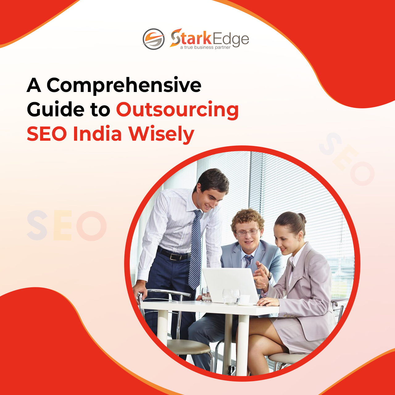 A Comprehensive Guide To Outsourcing SEO India Wisely