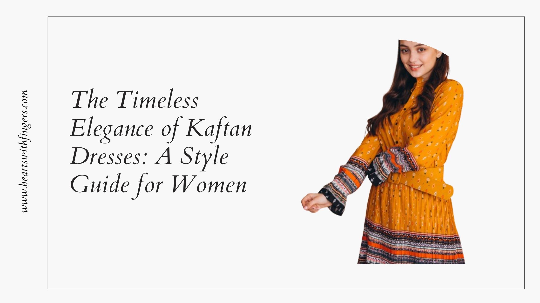 The Timeless Elegance of Kaftan Dresses: A Style Guide for Women