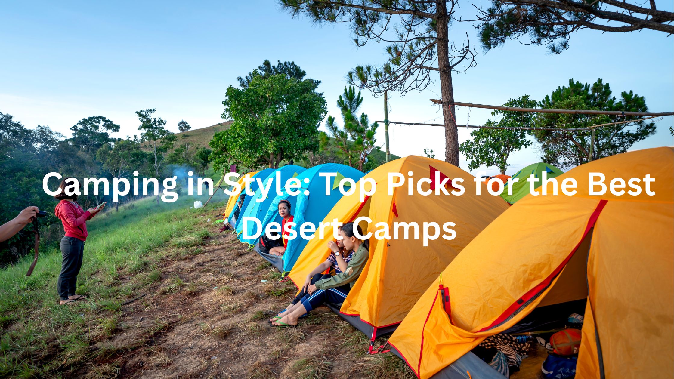 Camping in Style: Top Picks for the Best Desert Camps