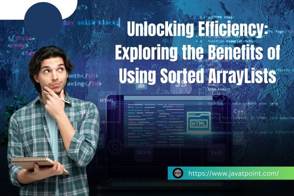 Unlocking Efficiency: Exploring the Benefits of Using Sorted ArrayLists