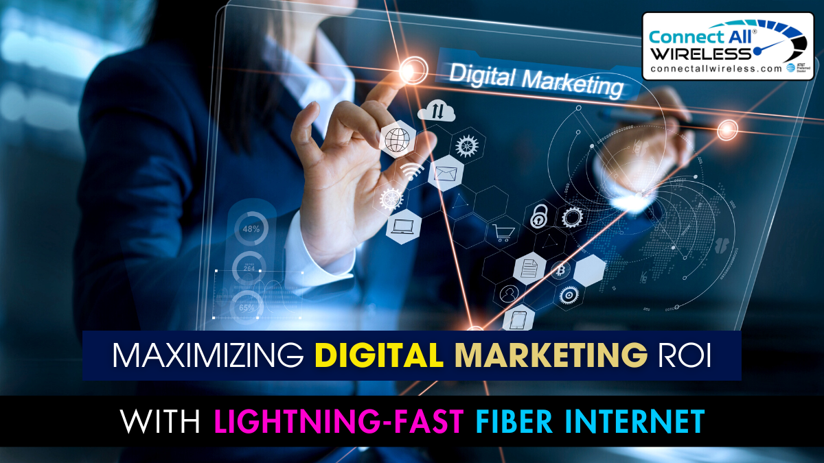 Maximizing Digital Marketing ROI with Lightning-Fast Fiber Internet