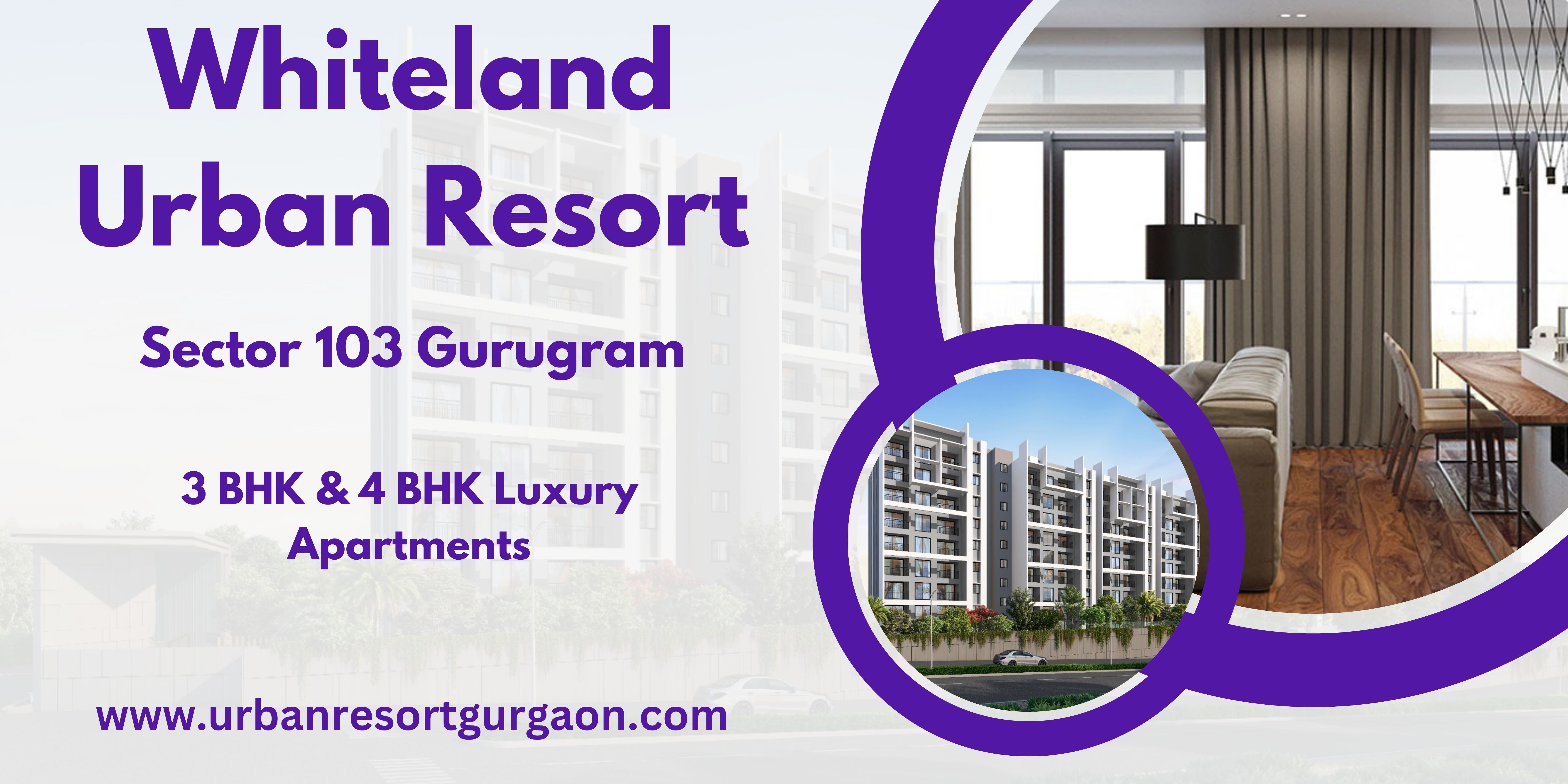 Whiteland Urban Resort Sector 103 Gurugram  -  A Destination Of Happiness