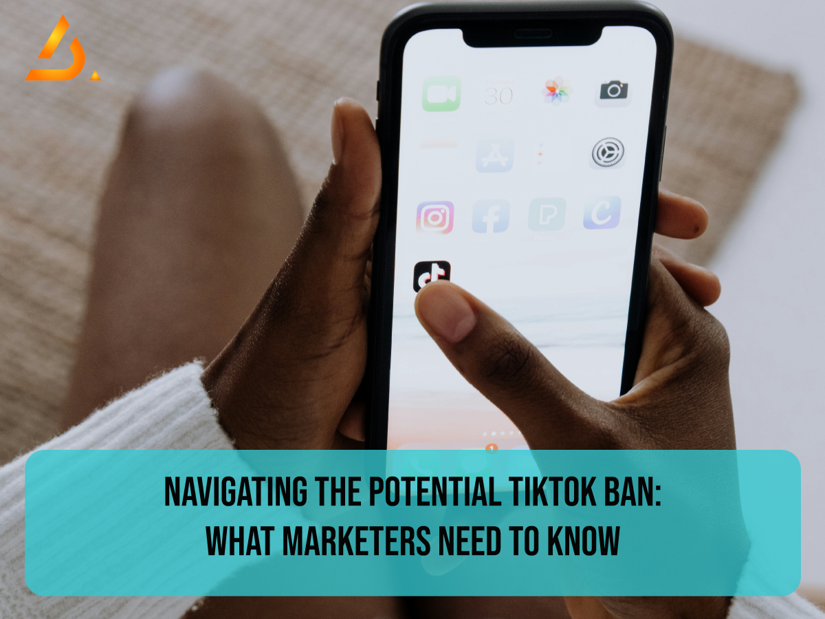 Navigating the Potential TikTok Ban: What Marketers Need to Know 