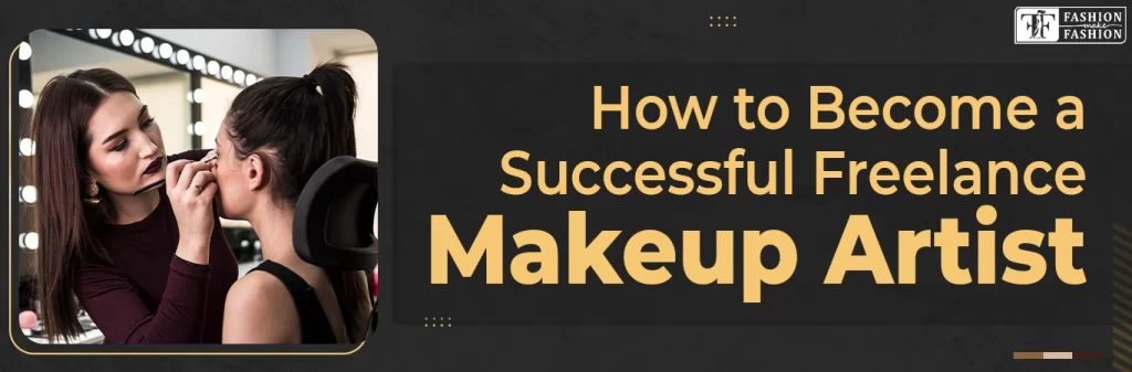 Freelance Makeup Artistry: Your Guide to Building a Thriving Career