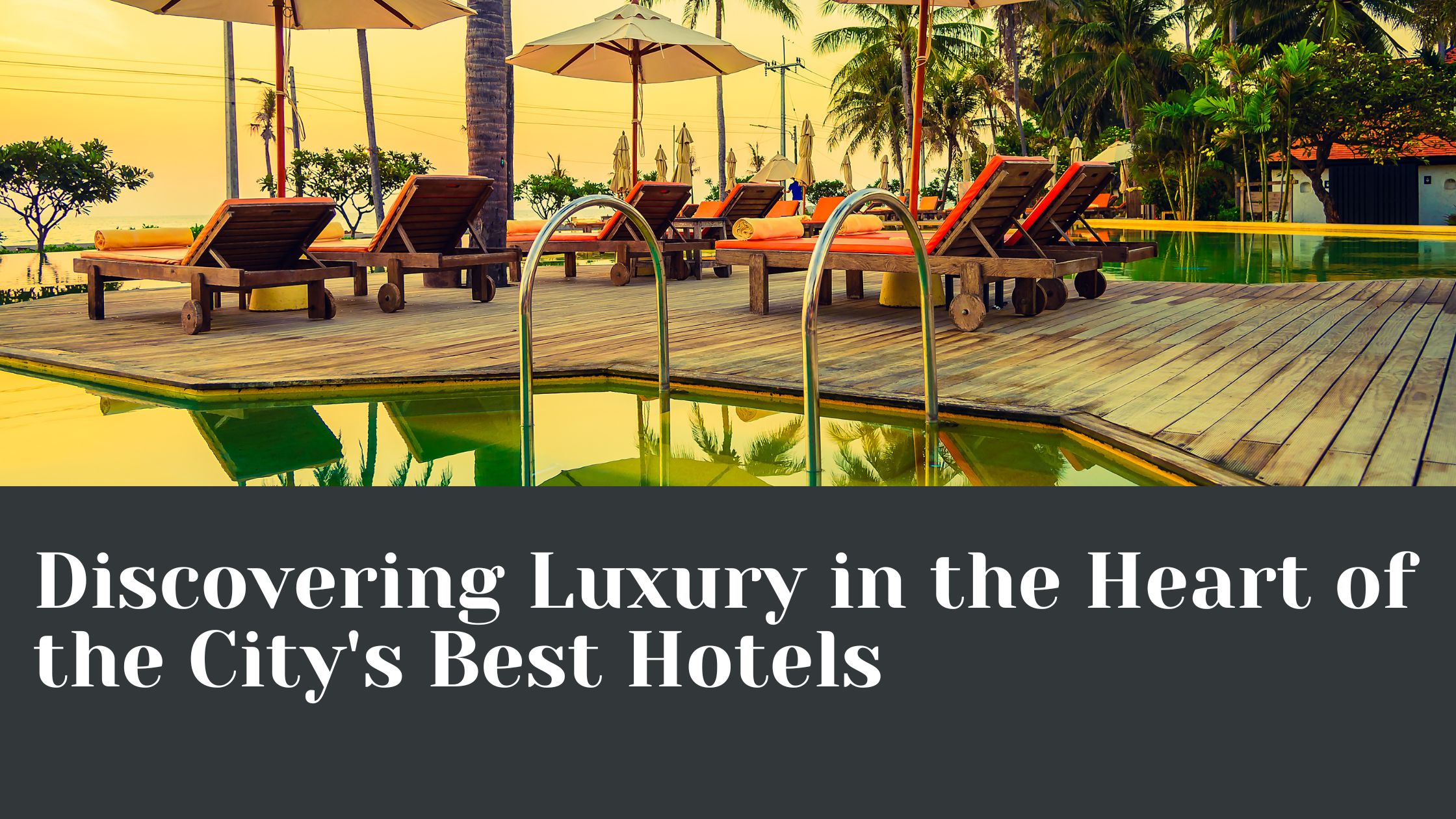 Discovering Luxury in the Heart of the City's Best Hotels