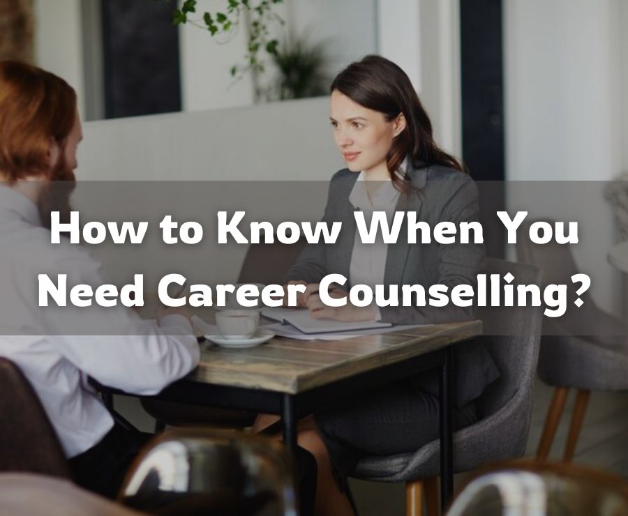 How to Know When You Need Career Counselling?