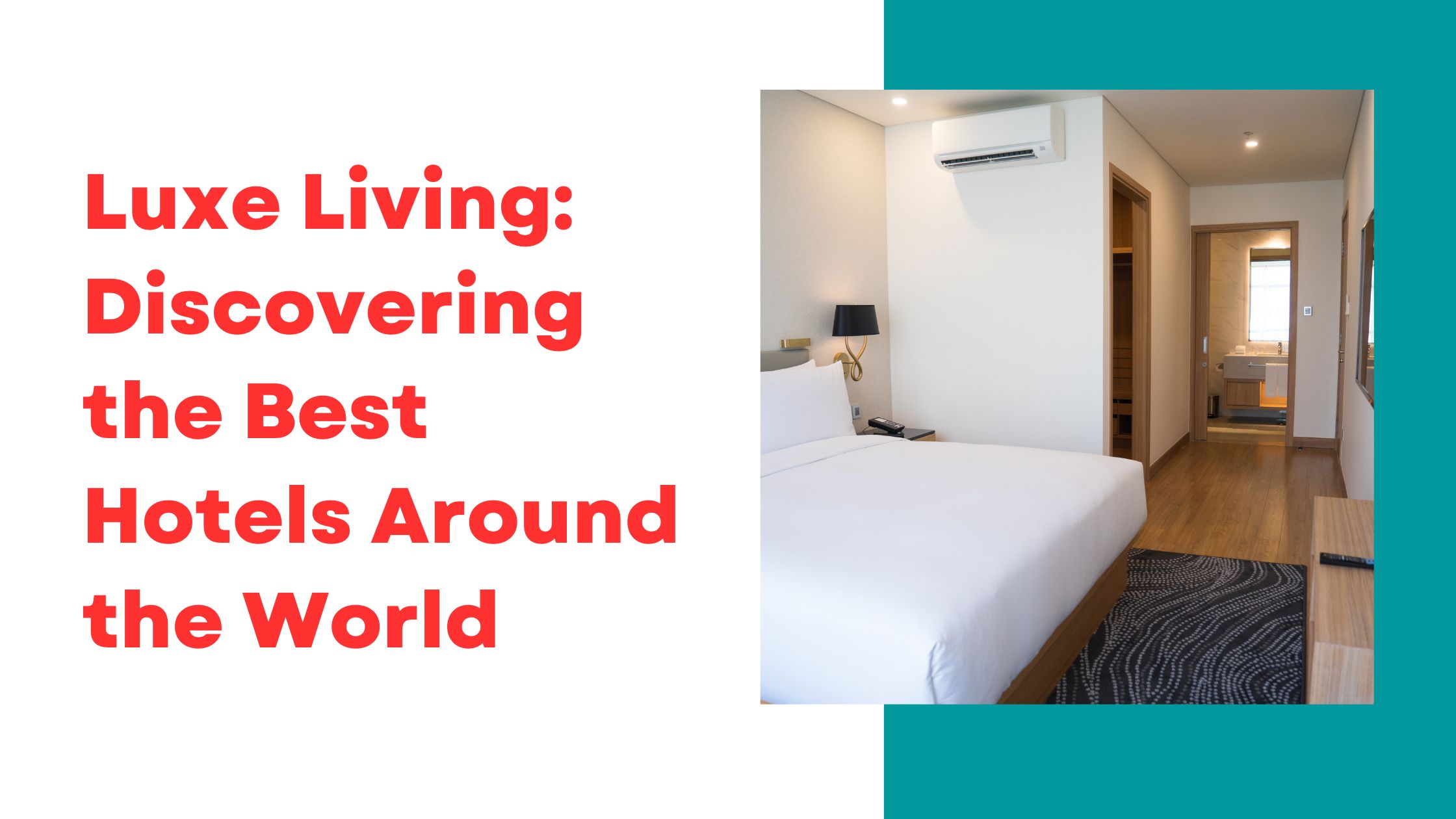 Luxe Living: Discovering the Best Hotels Around the World