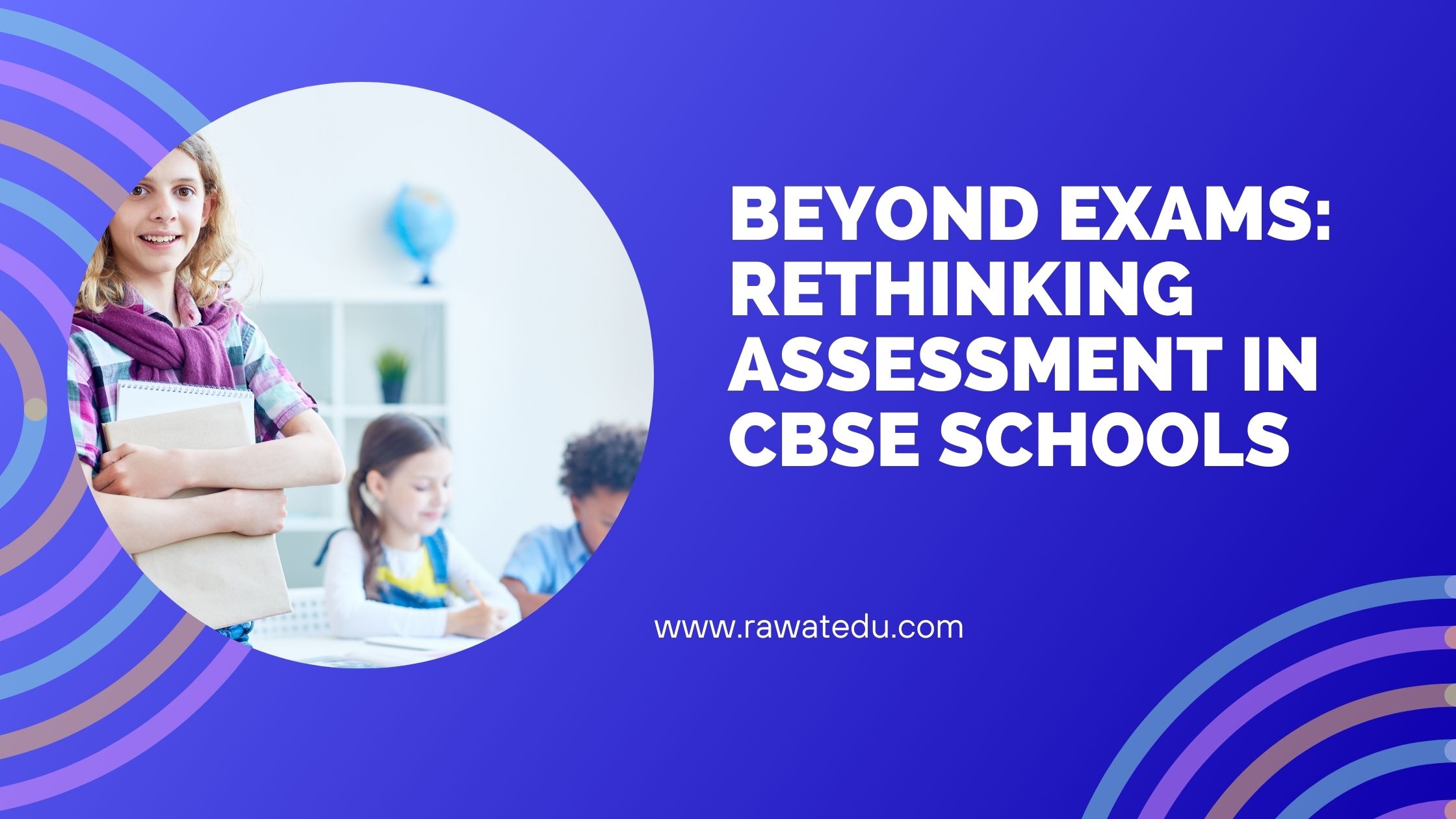 Beyond Exams: Rethinking Assessment in CBSE Schools