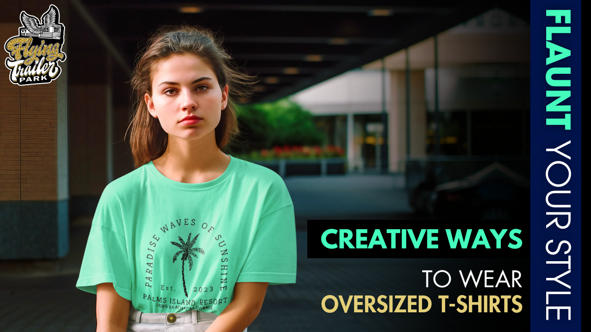 Creative Ways to Wear Oversized T-Shirts